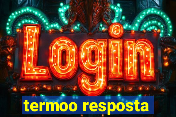 termoo resposta